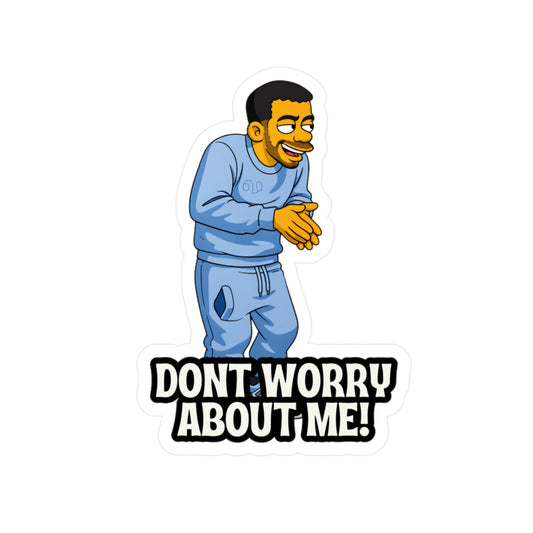 Don't Worry About Me Sticker — Funny Character Kiss-Cut Vinyl Decal