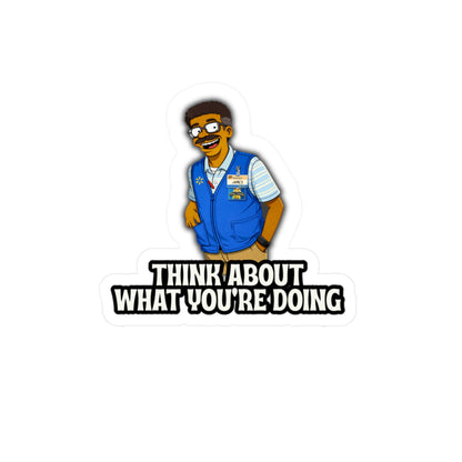 Funny Vinyl Decal — 'Think About What You're Doing' Sticker